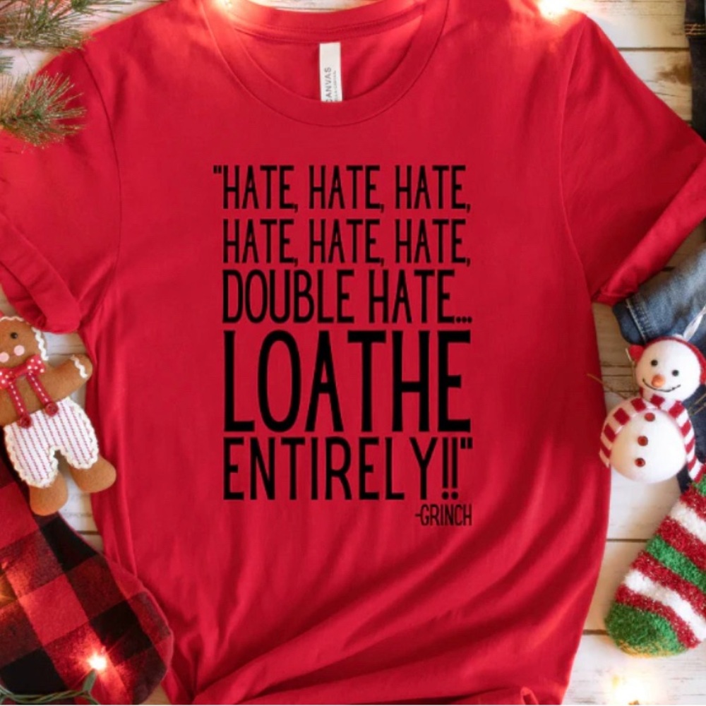 Grinch Hate Loathe tee shirt | holiday tshirt | festive shirt Sizes S-2XL
